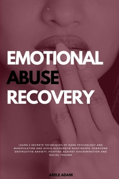 Paperback Emotional Abuse Recovery: Learn 3 secrets techniques of dark psychology and manipulation and avoid aggressive narcissist. Overcome destructive a [Large Print] Book