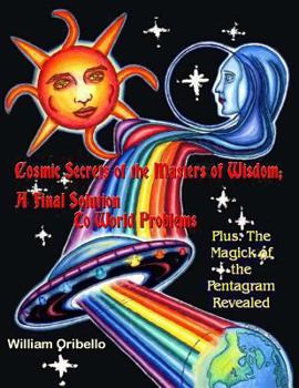 Paperback Cosmic Secrets of the Masters Of Wisdom: A Final Solution to World Problems: The Magick of the Pentagram Revealed Book