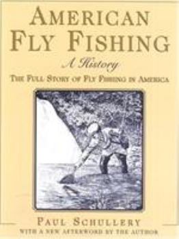 Hardcover American Fly Fishing: An Illustrated History Updated with an Important New Afterword Book
