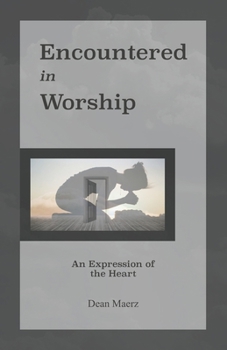 Encountered In Worship: An Expression of the Heart