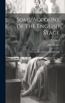 Hardcover Some Account of the English Stage: From the Restoration in 1660 to 1830; Volume 1 Book
