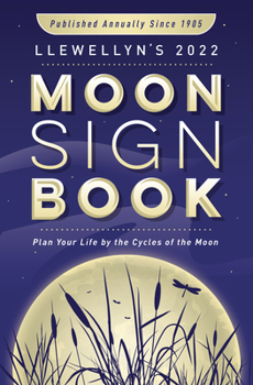 Paperback Llewellyn's 2022 Moon Sign Book: Plan Your Life by the Cycles of the Moon Book