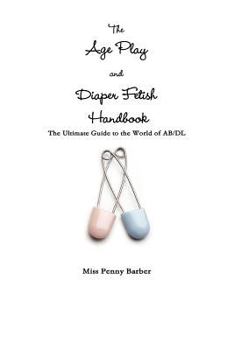 Paperback The Age Play and Diaper Fetish Handbook Book