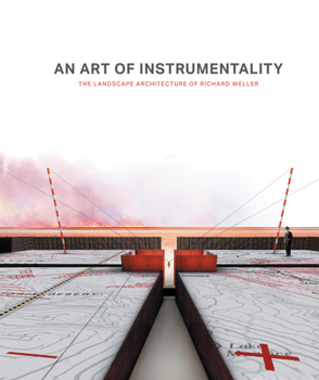 Hardcover An Art of Instrumentality: The Landscape Architecture of Richard Weller Book
