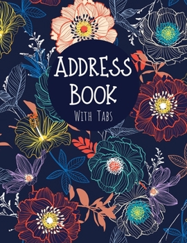 Paperback Address Book with Tabs: Large Floral Address Book (Large Tabbed Address Book). A-Z Alphabetical Tabs. Book