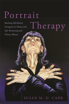 Paperback Portrait Therapy: Resolving Self-Identity Disruption in Clients with Life-Threatening and Chronic Illnesses Book