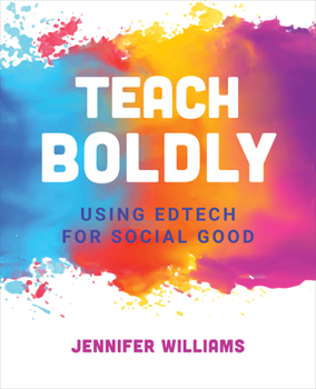 Paperback Teach Boldly: Using Edtech for Social Good Book