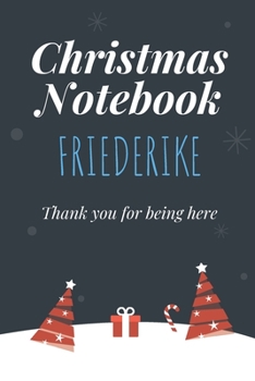 Paperback Christmas Notebook: Friederike, Thank you for being here, Beautiful Christmas Gift For Women Girlfriend Wife Mom Bride Fiancee Grandma Gra Book