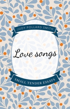Paperback Love Songs: Small Tender Essays Book