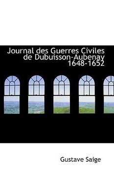 Paperback Journal Des Guerres Civiles de Dubuisson-Aubenay 1648-1652 Book