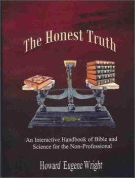 Paperback The Honest Truth: An Interactive Handbook of Bible and Science for the Non-Professional Book