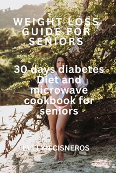 Paperback Weight Loss Guide for Seniors: 30 days diabetes Diet and microwave cookbook for seniors Book
