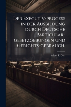 Paperback Der Executiv-proceß in der Ausbildung durch Deutsche Particular-gesetzgebungen und Gerichts-gebrauch. [German] Book