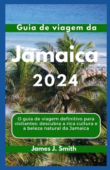 Paperback Guia de viagem da JAMAICA 2024: O guia de viagem definitivo para visitantes: descubra a rica cultura e a beleza natural da Jamaica [Portuguese] Book