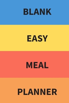 Blank Easy Meal Planner: Easy Meal Planner For The Week, Easy Meal Planner, Blank Weekly Meal Planner And Grocery List, Blank Weekly Meal And Grocery List Planner, Seven Day Easy Meal Planner