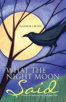 Paperback What The Night Moon Said: A Woman's Night Journey Under the Stars Book