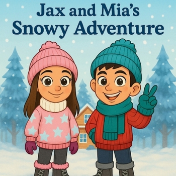 Jax and Mia’s Snowy Adventure: A Cozy Winter Story with Games, Giggles, and Snow Day Surprises! Includes memory match cards, silly dice rolls, and kindness ideas to warm hearts.