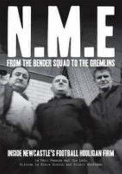 Paperback NME: from the Bender Squad to the Gremlins: Inside Newcastle's Football Hooligan Firm Book