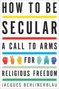 Hardcover How to Be Secular: A Call to Arms for Religious Freedom Book