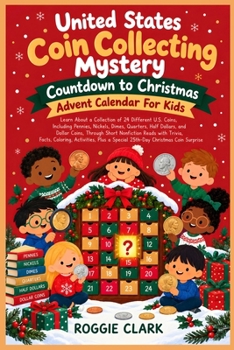 United States Coin Collecting Mystery Countdown to Christmas Advent Calendar For Kids: Learn About a Collection of 24 Different U.S. Coins, Including ... a Special 25th-Day Christmas Coin Surprise