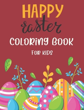 Paperback Happy Easter Coloring Book For kids: Happy Easter Day Coloring Pages With Fun, Rabbit, Easter Baskets, Easter Egg ... Book For Kids Book