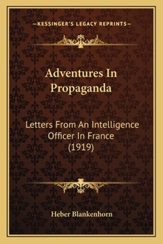 Paperback Adventures In Propaganda: Letters From An Intelligence Officer In France (1919) Book