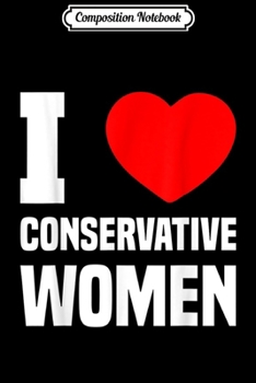 Paperback Composition Notebook: Mens I Love Conservative Women Funny Republican Politics Journal/Notebook Blank Lined Ruled 6x9 100 Pages Book