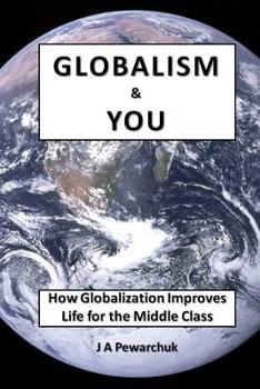 Paperback Globalism and You: How Globalization Improves Life for The Middle Class Book