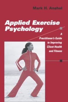 Paperback Applied Exercise Psychology: A Practitioner's Guide to Improving Client Health and Fitness Book