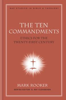 The Ten Commandments: Ethics for the Twenty-First Century - Book #7 of the New American Commentary Studies in Bible & Theology