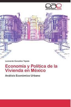 Economía y Política de la Vivienda en México: Análisis Económico Urbano