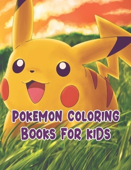 Pokemon Coloring Books For Kids: Pokemon Coloring Books For Kids. Pokemon Coloring Books For Boys Ages 8-12. Awesome Pokemon Coloring Book. Fun Coloring Pages Featuring Your. Battle Scenes. 25 Pages, 