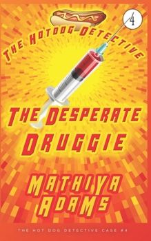 Paperback The Desperate Druggie: The Hot Dog Detective (A Denver Detective Cozy Mystery) Book