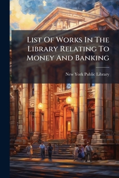 Paperback List Of Works In The Library Relating To Money And Banking Book