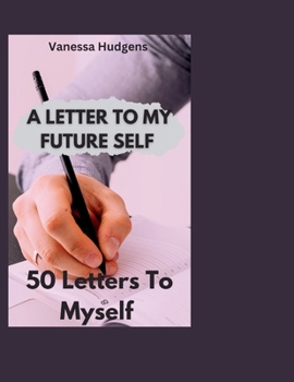 Paperback A Letter to My Future Self: 50 Letters To Myself Book