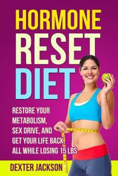 Paperback Hormone Reset Diet Guide and Cookbook: Restore Your Metabolism, Sex Drive and Get Your Life Back, All While Losing 15lbs Book