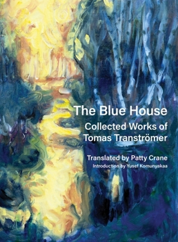 Hardcover The Blue House: Collected Works of Tomas Tranströmer Book