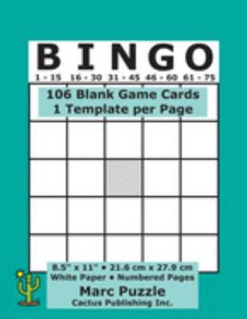 Bingo - 106 Blank Game Cards: 1 Bingo Template per Page; 8.5" x 11"; 21.6 x 27.9 cm; White Paper; Page Numbers; Empty Grid Board; Score; Scorecards; Scoresheets; Large Print