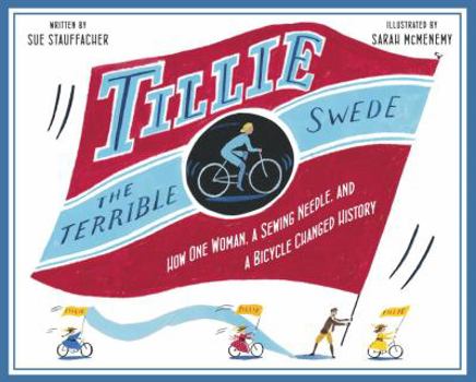 Library Binding Tillie the Terrible Swede: How One Woman, a Sewing Needle, and a Bicycle Changed History Book