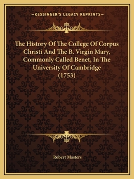 Paperback The History Of The College Of Corpus Christi And The B. Virgin Mary, Commonly Called Benet, In The University Of Cambridge (1753) Book