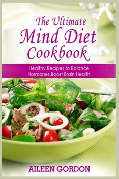 Paperback The Ultimate Mind Diet Cookbook: Healthy Recipes to Balance Hormones, Boost Brain Health Book