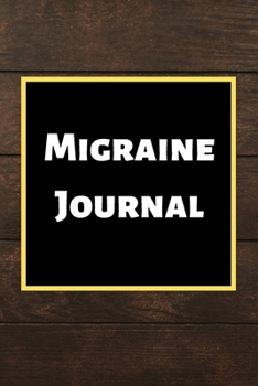 Migraine Journal: Headache Book, Migraine Headache Log, Chronic Headache/Migraine Management. Record Severity, Duration, Triggers Symptoms & Notes