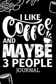 I Like Coffee and Maybe 3 People Journal: Fun Goal Prompt Journal for Writing