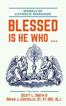 Paperback Blessed Is He Who ...: Models of Catholic Manhood Book