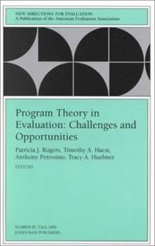 Program Theory in Evaluation Challenges and Opportunities: New Directions for Evaluation, No. 87 - Book #87 of the New Directions for Evaluation