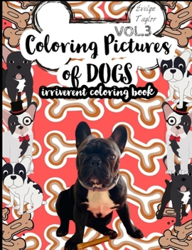 Paperback Coloring Pictures of Dogs: Irriverent Coloring Book Vol.3 Book