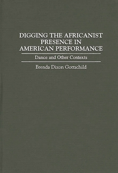 Hardcover Digging the Africanist Presence in American Performance: Dance and Other Contexts Book