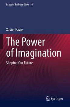 Paperback The Power of Imagination: Shaping Our Future (Issues in Business Ethics, 39) Book