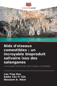 Nids d'oiseaux comestibles: un incroyable bioproduit salivaire issu des salanganes