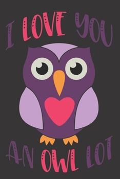 Paperback I Love You An Owl Lot: Gift for Someone Special - Lined Notebook to write in - Useful Alternative to Card Book